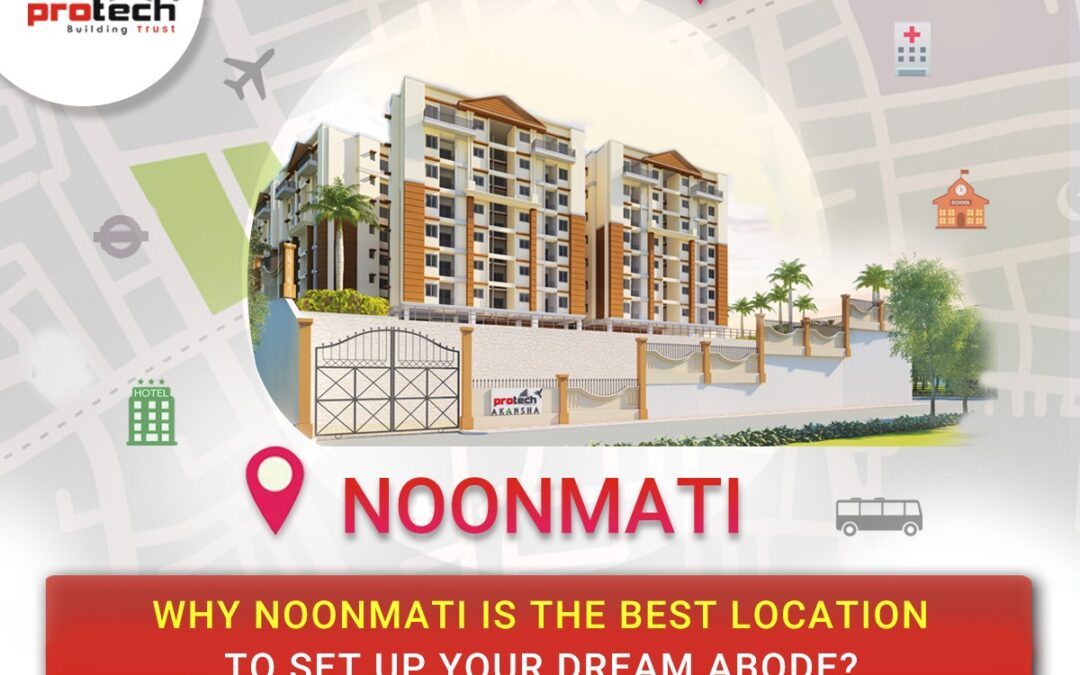 Why Noonmati is the best location to buy a flat?