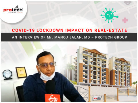 Covid-19 lockdown impact on real-estate | An interview of Mr. Manoj Jalan, MD – Protech Group.