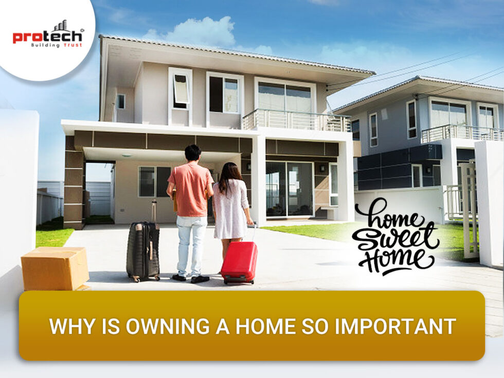 Why Is Owning A Home So Important Protech Tarun Nagar