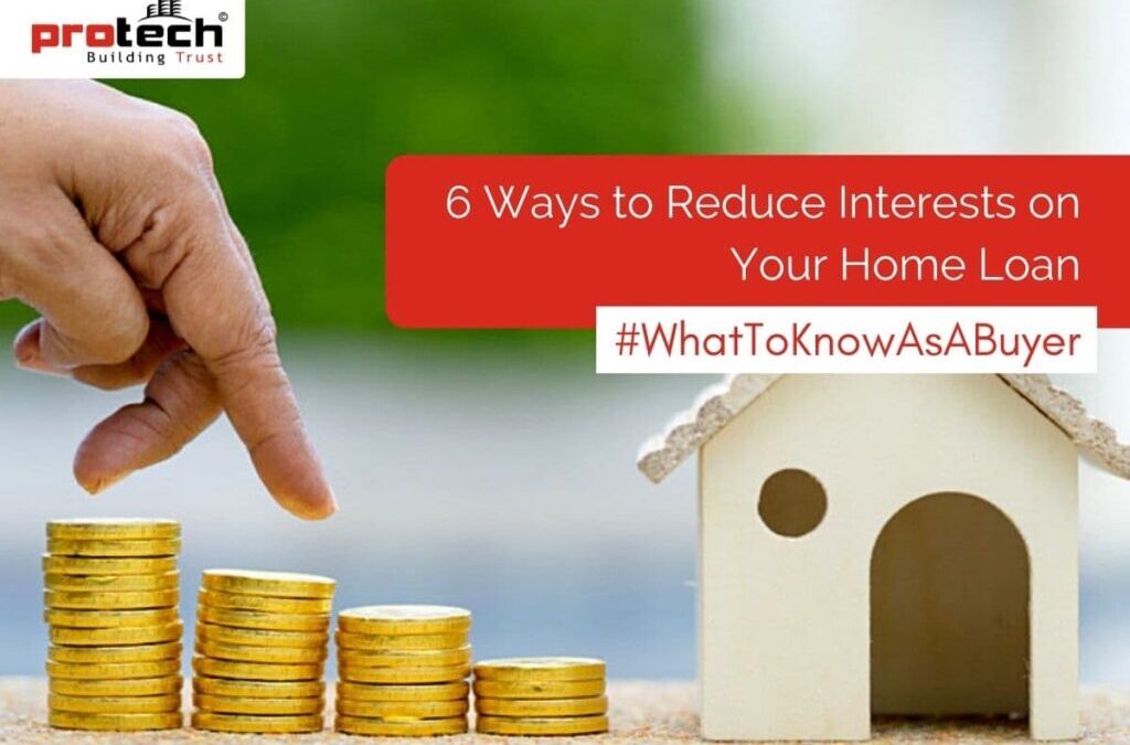 6 Ways to Reduce Interests on Your Home Loan