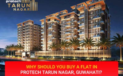 Why should you buy a flat in Protech Tarun Nagar, Guwahati?