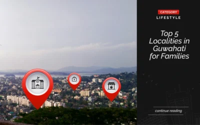 Top 5 Localities in Guwahati for Families