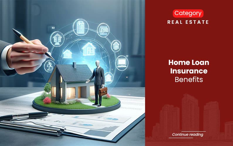 Home Loan Insurance Benefits: Protect Your Family and Your Debt – What Every Indian Homebuyer Should Know
