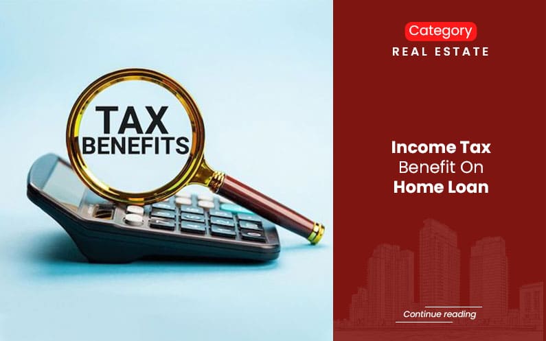 Income Tax Benefit on Home Loan – A Complete Guide for Indian Buyers