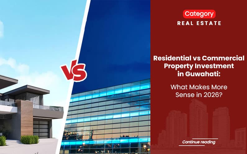 residential vs commercial property investment in Guwahati